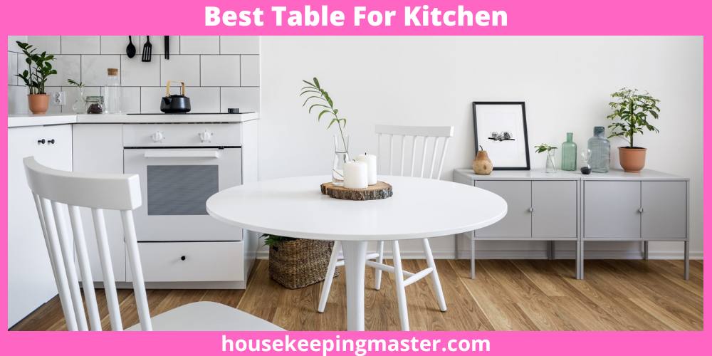 9 Best Table For Kitchen In 2024 housekeepingmaster