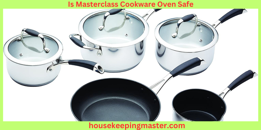 Is Masterclass Cookware Oven SafeWhat You Need to Know Before You Cook